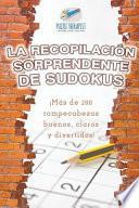 libro La Recopilacion Sorprendente De Sudokus   Mas De 200 Rompecabezas Buenos, Claros Y Divertidos!